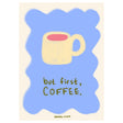 Plakat 'But First Coffee' af Engberg Studio.